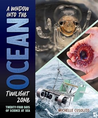 a window into the ocean twilight zone twenty four days of science at sea 1st edition michelle cusolito
