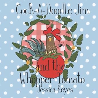 cock a doodle jim and the whopper tomato 1st edition jessica s keyes 0578954346, 978-0578954349