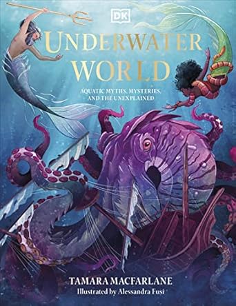 underwater world aquatic myths mysteries and the unexplained 1st edition tamara macfarlane 0744059844,