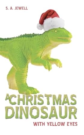 a christmas dinosaur with yellow eyes 1st edition s a jewell 1620208636, 978-1620208632