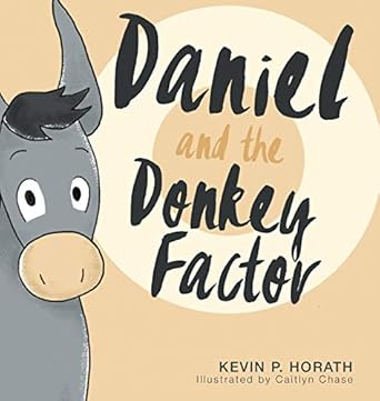 daniel and the donkey factor 1st edition kevin p horath ,caitlyn chase 1632963159, 978-1632963154