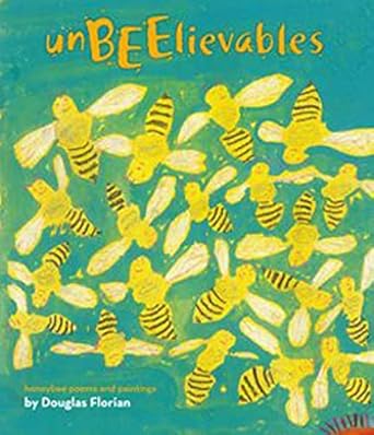 unbeelievables honeybee poems and paintings 1st edition douglas florian 1442426527, 978-1442426528