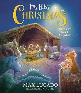 itsy bitsy christmas a reimagined nativity story for advent and christmas 1st edition max lucado 1400322626,