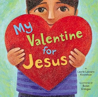 my valentine for jesus 1st edition laurie lazzaro knowlton ,buket erdogan 0310713331, 978-0310713333