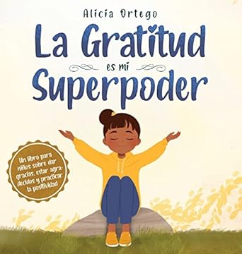 la gratitud es mi superpoder un libro para ninos sobre dar gracias y practicar la positividad 1st edition