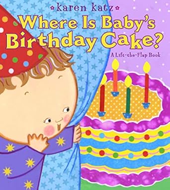 where is babys birthday cake a lift the flap book 1st edition karen katz 1416958177, 978-1416958178