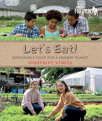 lets eat sustainable food for a hungry planet 1st edition kimberley veness 1459809394, 978-1459809390