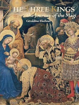 three kings the journey of the magi 1st edition geraldine elschner ,giotto di bondone 988834126x,