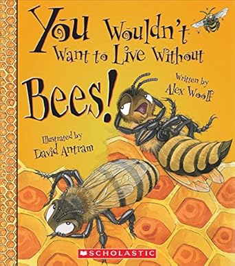 you wouldnt want to live without bees 1st edition alex woolf ,david antram 0531224872, 978-0531224878