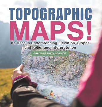 topographic maps its uses in understanding elevation slopes and relief and interpretation grade 6 8 earth