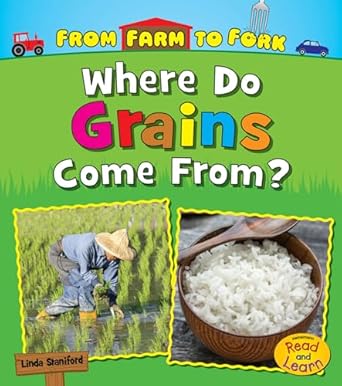 where do grains come from 1st edition linda staniford 1484633490, 978-1484633496