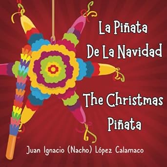 la pinata de la navidad the christmas pinata 1st edition nacho lopez calamaco ,brianna bullion 1961993287,