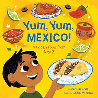 yum yum mexico mexican food from a to z 1st edition diane de anda ,emily mendoza 0593650212, 978-0593650219