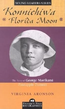 konnichiwa florida moon the story of george morikami pineapple pioneer 1st edition virginia aronson