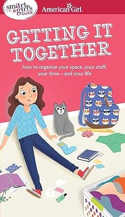 A Smart Girls Guide Getting It Together How To Organize Your Space Your Stuff Your Time And Your Life Wellbeing
