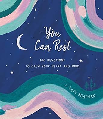 you can rest 100 devotions to calm your heart and mind 1st edition katy boatman 1087748704, 978-1087748702