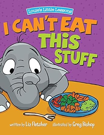 i cant eat this stuff a colorful childrens book about nutrition and healthy food choices 1st edition liz