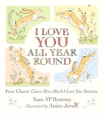 i love you all year round four classic guess how much i love you stories 1st edition sam mcbratney ,anita