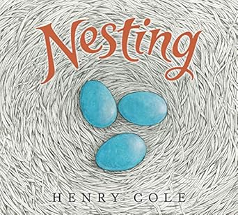 nesting 1st edition henry cole 0062885928, 978-0062885920