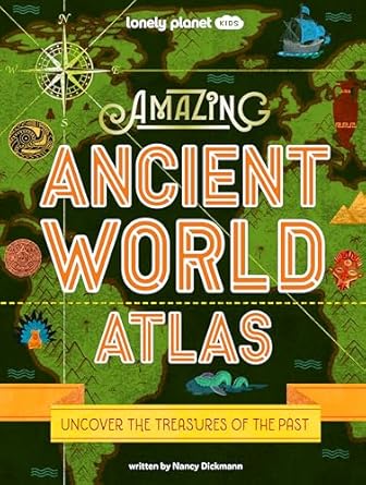 lonely planet kids amazing ancient world atlas 1st edition nancy dickmann 1837580642, 978-1837580644
