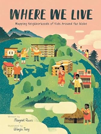 where we live mapping neighborhoods of kids around the globe 1st edition margriet ruurs ,wenjia tang