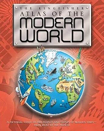 the kingfisher atlas of the modern world 1st edition simon adams 0753460343, 978-0753460344