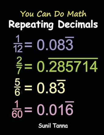 you can do math repeating decimals 1st edition sunil tanna 1508653291, 978-1508653295