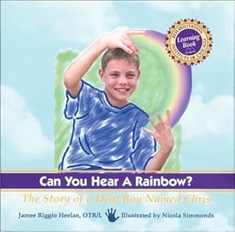 can you hear a rainbow the story of a deaf boy named chris a rehabilitation institute of chicago learning