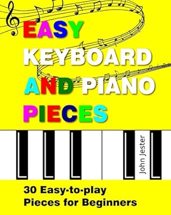 easy keyboard and piano pieces 30 easy to play pieces for beginners 1st edition john jester 1533171556,