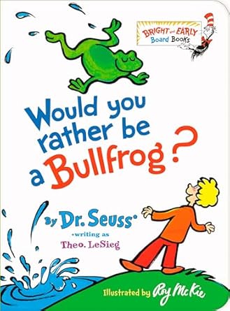 would you rather be a bullfrog 1st edition dr seuss 1984851829, 978-1984851826