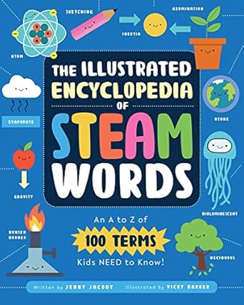 the illustrated encyclopedia of steam words an a to z of 100 terms kids need to know 1st edition jenny jacoby