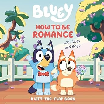 how to be romance with bluey and bingo a lift the flap book 1st edition penguin young readers licenses