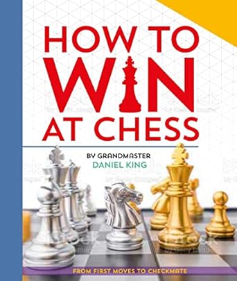 how to win at chess from first moves to checkmate 1st edition daniel king 0753478285, 978-0753478288