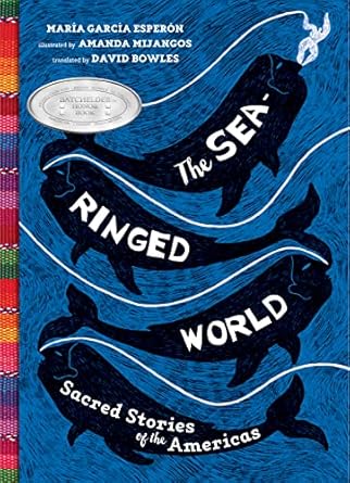 the sea ringed world sacred stories of the americas 1st edition maria garcia esperon ,amanda mijangos ,david
