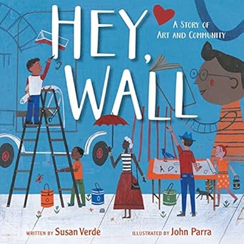 hey wall a story of art and community 1st edition susan verde ,john parra 1481453130, 978-1481453134