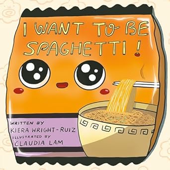 i want to be spaghetti 1st edition kiera wright ruiz ,claudia lam 0593529871, 978-0593529874
