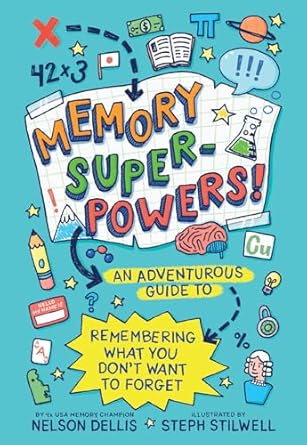 memory superpowers an adventurous guide to remembering what you dont want to forget 1st edition nelson dellis