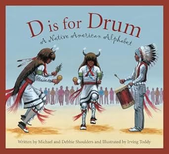 d is for drum a native american alphabet 1st edition michael shoulders ,debbie shoulders ,irving toddy