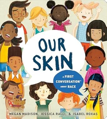 our skin a first conversation about race 1st edition megan madison ,jessica ralli ,isabel roxas 0593382633,