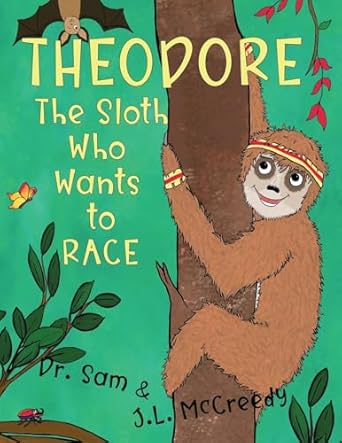 theodore the sloth who wants to race a rhyming humorous story about grit friendship and defying stereotypes
