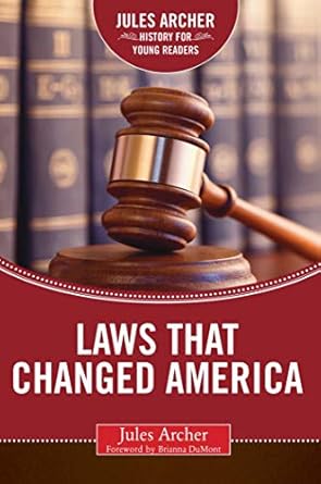 laws that changed america 1st edition jules archer ,brianna dumont 1634501764, 978-1634501767