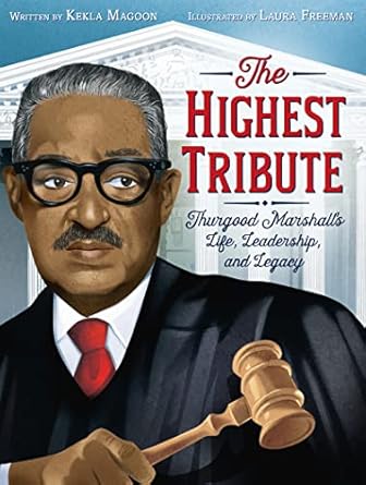 the highest tribute thurgood marshalls life leadership and legacy 1st edition kekla magoon ,laura freeman