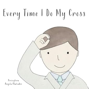 every time i do my cross 1st edition angela alatzakis 0991216423, 978-0991216420