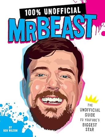 100 unofficial mrbeast the unofficial guide to youtubes biggest star 1st edition ben wilson 0063428202,