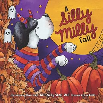 a silly milly fall halloween and thanksgiving with a really big dog 1st edition sheri wall ,ilona stuijt