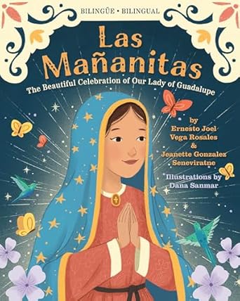 las mananitas the beautiful celebration of our lady of guadalupe 1st edition ernesto joel vega rosales