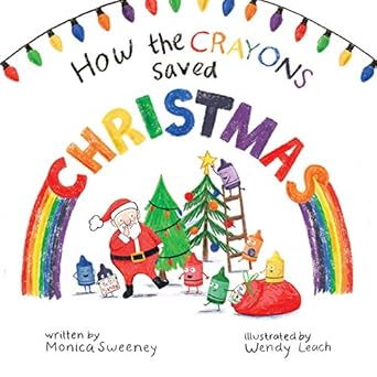 how the crayons saved christmas 1st edition monica sweeney ,wendy leach 1510761942, 978-1510761940