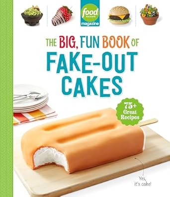 food network magazine the big fun book of fake out cakes 75+ great recipes 1st edition food network magazine