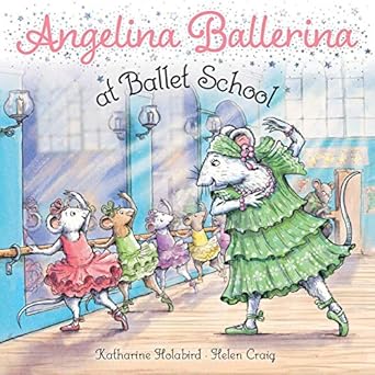 angelina ballerina at ballet school 1st edition katharine holabird ,helen craig 1534485295, 978-1534485297