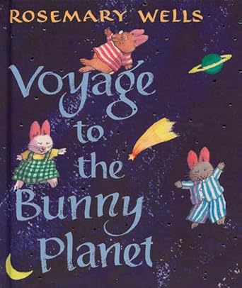 voyage to the bunny planet 1st edition rosemary wells 0670011037, 978-0670011032